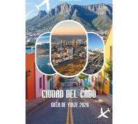 GUÍA DE VIAJE DE CIUDAD DEL CABO 2026 GUÍA DE VIAJE DE CIUDAD DEL CABO 2026: Playas, vino, aventuras de safari y experiencias locales en Sudáfrica