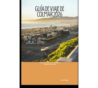 Guía de viaje de Colmar 2026: Tu viaje paso a paso por el destino más pintoresco de Francia (2026 Travel Companion)