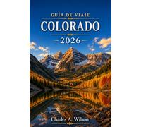 GUÍA DE VIAJE DE COLORADO 2026: Explora los parques de las Montañas Rocosas, las estaciones de esquí, los pueblos históricos y las aventuras al aire libre en todo el estado de Tennessee