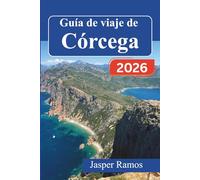 Guía de viaje de Córcega 2026: Descubre pueblos alpinos, playas mediterráneas y rutas del vino locales. Itinerarios de expertos, consejos de ... quienes exploran las islas por primera vez.
