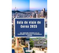 Guía de viaje de Corea 2025: Una inmersión profunda en las tradiciones, festivales y experiencias locales