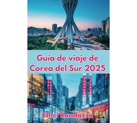Guía de viaje de Corea del Sur 2025: Tu mejor compañero para explorar la tierra de la calma matutina