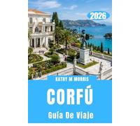 GUÍA DE VIAJE DE CORFÚ 2026: Playas secretas, senderos ancestrales y escapadas emocionantes que superan lo esperado.