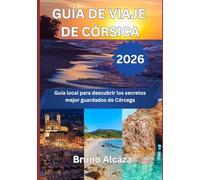 GUÍA DE VIAJE DE CÓRSICA 2026: Guía local para descubrir los secretos mejor guardados de Córcega