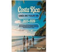Guía de viaje de Costa Rica 2025-2026: Disfrute al máximo de las playas y de la hermosa e increíble vista al agua para negocios, bodas, familias, presupuestos y más.