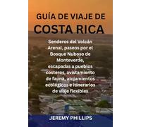 GUÍA DE VIAJE DE COSTA RICA: Senderos del Volcán Arenal, paseos por el Bosque Nuboso de Monteverde, escapadas a pueblos costeros, avistamiento de ... ecológicos e itinerarios de viaje flexibles