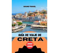 GUÍA DE VIAJE DE CRETA 2025-2026: Consejos de expertos, experiencias imperdibles y consejos prácticos para tu aventura definitiva en Creta.