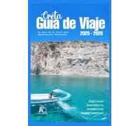 GUÍA DE VIAJE DE CRETA 2025-2026: Tu aventura isleña definitiva 2026 Desde antiguos palacios minoicos hasta calas escondidas. Guía local para experiencias auténticas (guía a todo color).