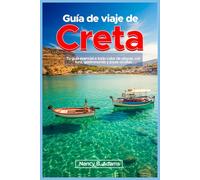 Guía de viaje de Creta: Tu guía esencial a todo color de playas, cultura, gastronomía y joyas ocultas
