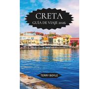 GUÍA DE VIAJE DE CRETE 2026: Descubre playas ocultas, ruinas antiguas, cultura local, itinerarios perfectos, experiencias gastronómicas y vinícolas, y ... vacaciones inolvidables en la isla de Grecia