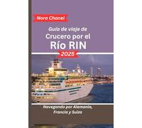 Guía de viaje de cruceros por el río Rin 2025: Navegando por Alemania, Francia y Suiza