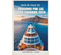 GUÍA DE VIAJE DE CRUCEROS POR LAS ISLAS CANARIAS 2026: Navegue por los impresionantes paisajes y la vibrante cultura local de España