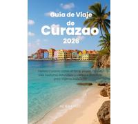 Guía de Viaje de Curazao 2026: Explora Curazao como un local: playas, cultura, vida nocturna, naturaleza y consejos prácticos para viajeros 2025/2026