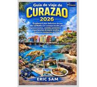 Guía de viaje de Curazao 2026: Explora el plan definitivo de una isla caribeña con consejos locales, playas impresionantes, comida auténtica, ... ocultas e itinerarios inteligentes de 7 días.