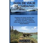 GUÍA DE VIAJE DE CURAZAO: Explora la joya oculta del Caribe con itinerarios, secretos locales, cultura, vida nocturna y atracciones imperdibles.