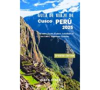 GUÍA DE VIAJE DE CUSCO PERÚ 2025: Camina, Escala, Explora: Actividades al Aire Libre y Atracciones Naturales