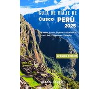 GUÍA DE VIAJE DE CUSCO PERÚ 2025: Camina, Escala, Explora: Actividades al Aire Libre y Atracciones Naturales