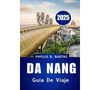 GUÍA DE VIAJE DE DA NANG 2025: Cultura, costa y viajes inolvidables en la estrella emergente de Vietnam
