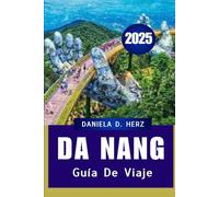 GUÍA DE VIAJE DE DA NANG 2025: Playas, cultura y maravillas ocultas: