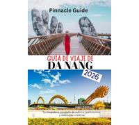 GUÍA DE VIAJE DE DA NANG 2026: Tu compañero completo de cultura, gastronomía y aventuras costeras