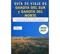 Guía De Viaje De Dakota Del Sur y Dakota Del Norte 2026-2027: Parques nacionales, lugares emblemáticos, aventuras en la pradera e itinerarios ... el dúo más subestimado de Estados Unidos