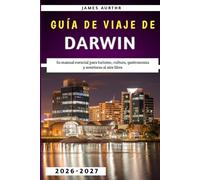 Guía de viaje de Darwin 2026-2027: Su manual esencial para turismo, cultura, gastronomía y aventuras al aire libre