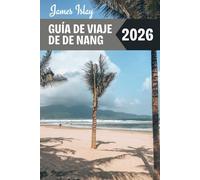Guía de viaje de De Nang 2026: Consejos de expertos, lugares imprescindibles, herramientas de planificación inteligente y secretos locales para un viaje inolvidable a la joya costera de Vietnam.
