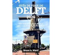 GUÍA DE VIAJE DE DELFT 2026: Viajes desde dentro a través del arte, la gastronomía, la historia y la vida cotidiana