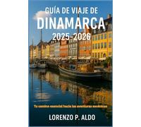 GUÍA DE VIAJE DE DINAMARCA 2025-2026: Tu camino esencial hacia las aventuras escénicas