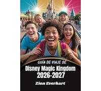 Guía de viaje de Disney Magic Kingdom 2026-2027: El Plan Maestro definitivo de Disney World: consejos privilegiados, atracciones, espectáculos, ... familias, parejas y viajeros en solitario