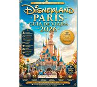 Guía de Viaje de Disneyland París 2026: Explora más, espera menos y vive la magia (Guía de viaje: Explora más, estresate menos.)