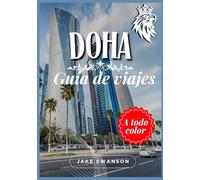 Guía de Viaje de Doha 2026: La deslumbrante capital de Catar: consejos para empacar, mapas móviles, normativa de visados actualizada y todo lo ... on a budget with real-time tips and maps)