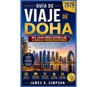 GUÍA DE VIAJE DE DOHA 2026: La guía completa para familias y viajeros solitarios. Y para todos los viajeros con presupuesto limitado en la ciudad más emocionante de Qatar.