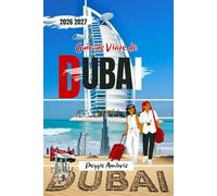 Guía de Viaje de Dubái 2026 2027: Planificación sencilla con mapas para lugares emblemáticos, diversión familiar, zocos, playas, safaris por el desierto, Burj Khalifa y excursiones de un día.