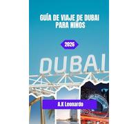 GUÍA DE VIAJE DE DUBAI PARA NIÑOS 2026: Última parada en Dubái: un último viaje para los niños a través de la ciudad del cielo y la arena.