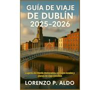 GUÍA DE VIAJE DE DUBLÍN 2025-2026: Lugares de interés destacados, consejos locales y planes de viaje sencillos