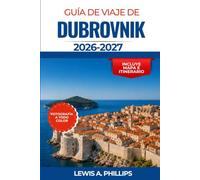 Guía de viaje de Dubrovnik 2026-2027: Descubre antiguas murallas, islas escondidas, playas impresionantes, gastronomía auténtica, excursiones de un ... para una aventura inolvidable en el Adriático