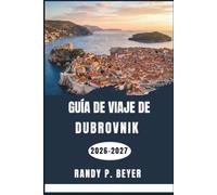 Guía de viaje de Dubrovnik 2026-2027: Explora con confianza la ciudad amurallada de Dalmacia, las islas Elafiti, la gastronomía local, las playas y los monumentos culturales.