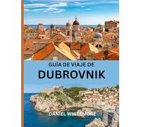 GUÍA DE VIAJE DE DUBROVNIK 2026: La guía de viaje profesional completa de Dubrovnik: consejos de expertos, joyas ocultas y recomendaciones para un viaje perfecto.