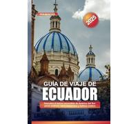 GUÍA DE VIAJE DE ECUADOR 2025: Descubra el tesoro escondido de América del Sur: picos andinos, selva amazónica y belleza costera