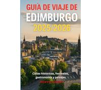 GUÍA DE VIAJE DE EDIMBURGO 2025/2026: Calles históricas, festivales, gastronomia y paisajes