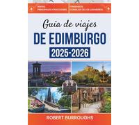 Guía de viaje de Edimburgo 2025-2026: Viaje por el corazón histórico de Edimburgo, sus festivales y sus agrestes Highlands
