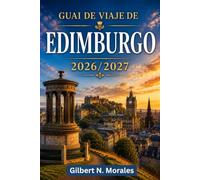 GUÍA DE VIAJE DE EDIMBURGO 2026/2027: Explora callejones medievales, calles georgianas, monumentos emblemáticos, festivales, tradiciones del whisky y la capital de Escocia.