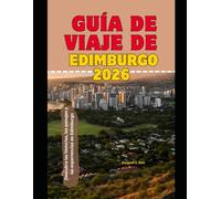 Guía de viaje de Edimburgo 2026: Descubra las historias, los paisajes y las experiencias de Edimburgo (WorldSmart Travel Guide Series 2026)