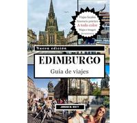 GUÍA DE VIAJE DE EDIMBURGO: Desde castillos y la Royal Mile hasta rutas de whisky, festivales y tesoros ocultos: descubre el espíritu de la histórica capital de Escocia.
