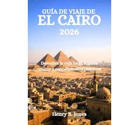 GUÍA DE VIAJE DE EL CAIRO 2026: Descubra la vida local, lugares ocultos y conocimientos prácticos