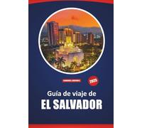 Guía De Viaje De El Salvador: Explora el corazón de Centroamérica Los principales destinos, cultura, aventuras y experiencias locales con consejos prácticos