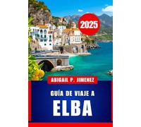 GUÍA DE VIAJE DE ELBA: Un completo compañero de viaje a la joya de la costa occidental de Italia