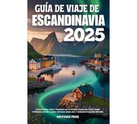GUÍA DE VIAJE DE ESCANDINAVIA 2025: Explora Noruega, Suecia y Dinamarca con los mejores lugares para visitar, fiordos pintorescos, guías de la ciudad, ... local y consejos de viaje para 2025-2026