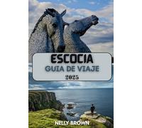 Guía de Viaje de Escocia 2025: Descubre lo mejor de Escocia desde Edimburgo hasta las islas